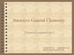 Intensive General Chemistry Chemical separations I Isabelle Vu