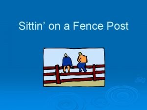 Sitting on a fence post