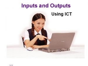 Inputs and Outputs Using ICT 1 of 13