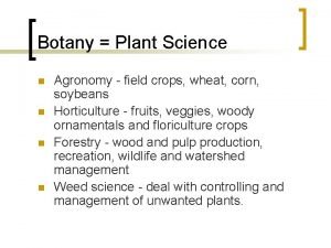 Botany Plant Science n n Agronomy field crops