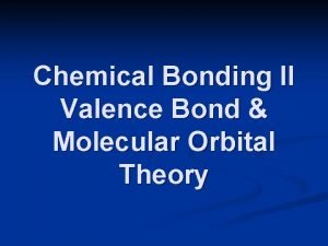 Chemical Bonding II Valence Bond Molecular Orbital Theory