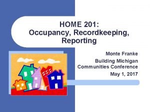 HOME 201 Occupancy Recordkeeping Reporting Monte Franke Building