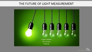 THE FUTURE OF LIGHT MEASUREMENT Casper Gammel Viso