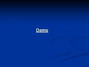 Dams Dams Enhanced economic prosperity Public health Agriculture