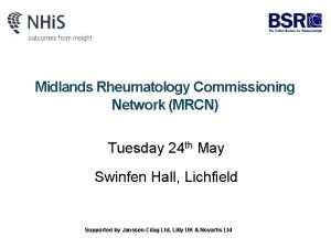 Midlands Rheumatology Commissioning Network MRCN Tuesday 24 th