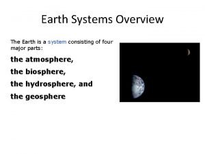Earth Systems Overview The Earth is a system