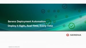 Serena Deployment Automation Deploy it Right Real Time