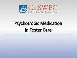 Psychotropic Medication in Foster Care Welcome and Introductions