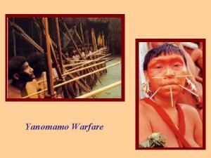 Yanomamo Warfare YANOMAMO WARFARE A constant cannot explain
