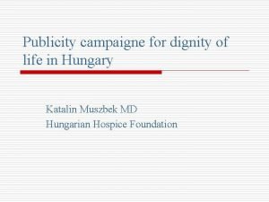 Publicity campaigne for dignity of life in Hungary