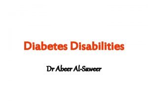 Diabetes Disabilities Dr Abeer AlSaweer Lecture Layout Definition