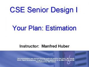 CSE Senior Design I Your Plan Estimation Instructor