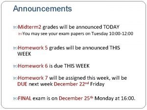 Announcements Midterm 2 grades will be announced TODAY