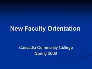 New Faculty Orientation Cascadia Community College Spring 2008