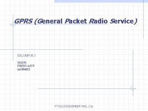 GPRS General Packet Radio Service KELOMPOK 3 OLEH