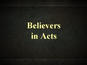 Believers in Acts The book of Acts reveals
