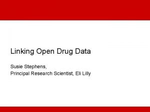 Linking Open Drug Data Susie Stephens Principal Research