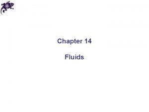 Chapter 14 Fluids Fluids Fluids Ch 6 substances