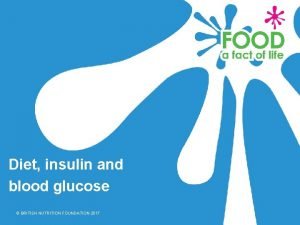 Diet insulin and blood glucose BRITISH NUTRITION FOUNDATION