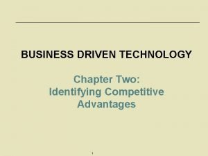 BUSINESS DRIVEN TECHNOLOGY Chapter Two Identifying Competitive Advantages