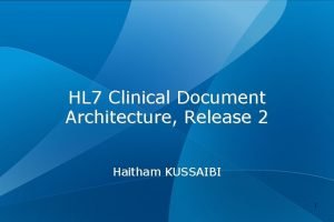 HL 7 Clinical Document Architecture Release 2 Haitham HL 7 Clinical Document Architecture Release 2 Haitham