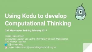 Using Kodu to develop Computational Thinking CAS Manchester