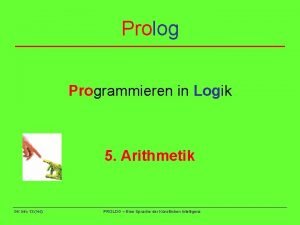 Prolog Programmieren in Logik 5 Arithmetik GK Info Prolog Programmieren in Logik 5 Arithmetik GK Info