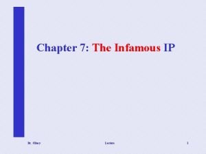 Chapter 7 The Infamous IP Dr Clincy Lecture