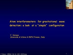Universit di Urbino Italy Atom interferometers for gravitational