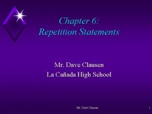 Chapter 6 Repetition Statements Mr Dave Clausen La