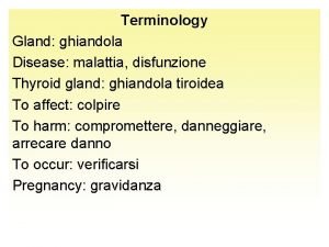 Terminology Gland ghiandola Disease malattia disfunzione Thyroid gland
