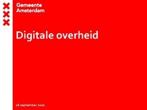 Digitale overheid 16 september 2020 Opbouw presentatie Introductie