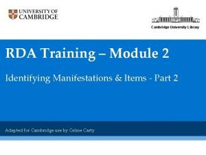 Cambridge University Library RDA Training Module 2 Identifying