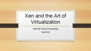 Xen and the Art of Virtualization CSE291 Cloud