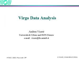 Virgo Data Analysis Andrea Vicer Universit di Urbino