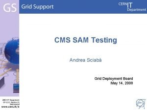 CMS SAM Testing Andrea Sciab Grid Deployment Board
