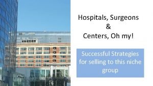 Hospitals Surgeons Centers Oh my Successful Strategies for
