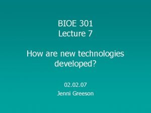 BIOE 301 Lecture 7 How are new technologies