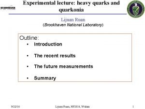 Experimental lecture heavy quarks and quarkonia Lijuan Ruan