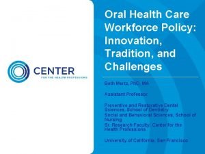 Oral Health Care Workforce Policy Innovation Tradition and