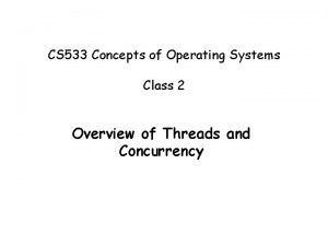 CS 533 Concepts of Operating Systems Class 2