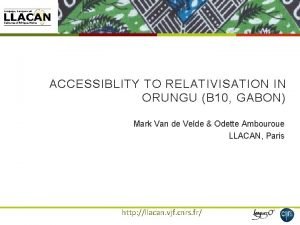 ACCESSIBLITY TO RELATIVISATION IN ORUNGU B 10 GABON