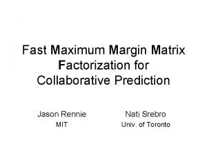 Fast Maximum Margin Matrix Factorization for Collaborative Prediction