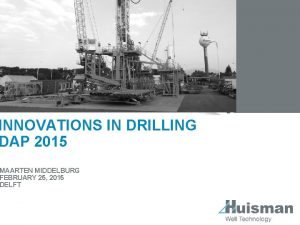 INNOVATIONS IN DRILLING DAP 2015 MAARTEN MIDDELBURG FEBRUARY