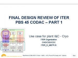 FINAL DESIGN REVIEW OF ITER PBS 45 CODAC