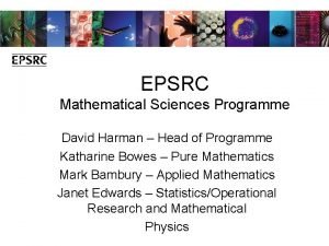 EPSRC Mathematical Sciences Programme David Harman Head of