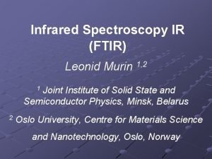 Infrared Spectroscopy IR FTIR Leonid Murin 1 2