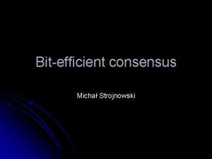 Bitefficient consensus Micha Strojnowski The Byzantine Generals Problem