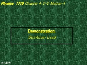 Physics 1710 Chapter 4 2 D MotionI Demonstration