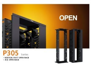 P 305 Series VERTICAL DUCT OPEN RACK OPEN